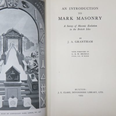 J. A. Grantham, An Introduction to Mark Masonry: A Survey of Masonic Evolution in the British Isles, With a Foreword by G. E. W. Bridge, Buxton, J. E. Clare, UK, 1935, Occult, Religion, Philosophy, Esoteric, Masonic, Dead Souls Bookshop, Dunedin Book Shop