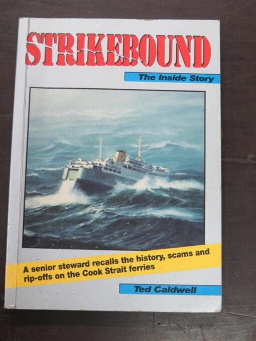 Ted Caldwell, Strikebound, The Inside Story, A Senior steward recalls the history, scams and rip-offs on the Cook Strait ferries, The Caxton Press, Christchurch, 1994, New Zealand Non-Fiction, New Zealand Maritime, Nautical, Dead Souls Bookshop, Dunedin Book Shop