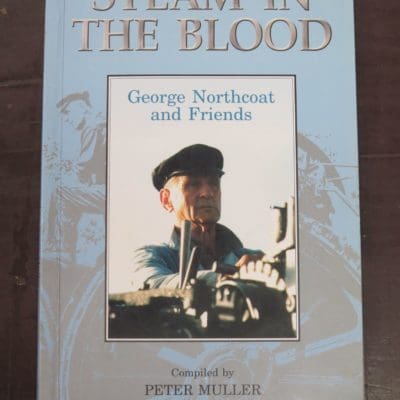 Peter Muller, ed., Steam In The Blood, George Northcoat and Friends, T. G. Northcoat, Lumsden, 2000, Trains, New Zealand Railway, Traction Engine, Dead Souls Bookshop, Dunedin Book Shop