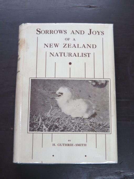 H. Guthrie-Smith, Sorrows And Joys of a New Zealand Naturalist, Reed, Dunedin, 1936, New Zealand Natural History, Natural History, Dead Souls Bookshop, Dunedin Book Shop
