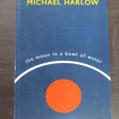 Michael Harlow, The Moon In A Bowl Of Water, Otago University Press, Dunedin, 2019, New Zealand Literature, New Zealand Poetry, Dead Souls Bookshop, Dunedin Book Shop