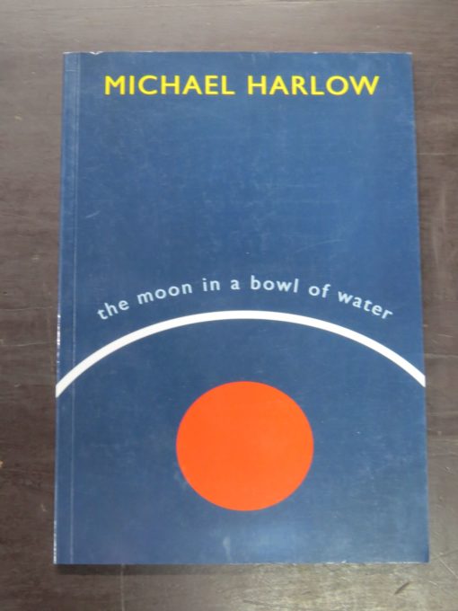 Michael Harlow, The Moon In A Bowl Of Water, Otago University Press, Dunedin, 2019, New Zealand Literature, New Zealand Poetry, Dead Souls Bookshop, Dunedin Book Shop
