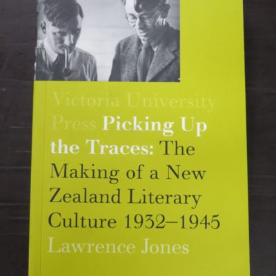 Lawrence Jones, Picking Up The Traces: The Making of a New Zealand Literary Culture 1932 - 1945, Victoria University Press, Wellington, 2003, New Zealand Literature, Dead Souls Bookshop, Dunedin Book Shop