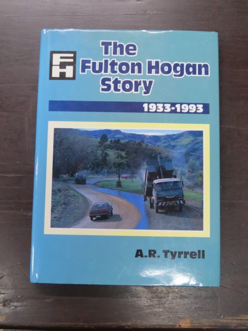 A. R. Tyrrell, The Fulton Hogan Story 1933 - 1993, Fulton Hogan Holdings Ltd, Dunedin, 1992, Automobiles, New Zealand Non-Fiction, Dead Souls Bookshop, Dunedin Book Shop