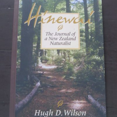 Hugh D. Wilson, Hinewai, The Journal of a New Zealand Naturalist, Shoal Bay Press, Christchurch, 2002, New Zealand Non-Fiction, Natural History, Dead Souls Bookshop, Dunedin Book Shop