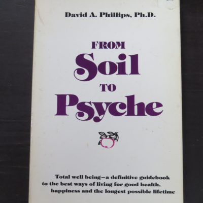David A. Phillips, From Soil To Psyche, A Total Plan of Natural Living for the New Age, Woodbridge Press, California, 1977, Health, Philosophy, Dead Souls Bookshop, Dunedin Book Shop