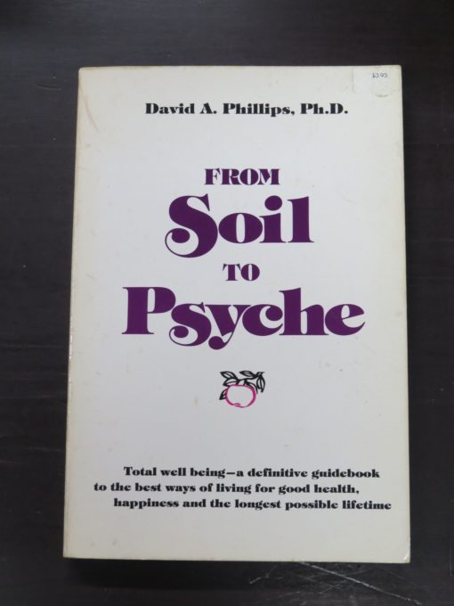 David A. Phillips, From Soil To Psyche, A Total Plan of Natural Living for the New Age, Woodbridge Press, California, 1977, Health, Philosophy, Dead Souls Bookshop, Dunedin Book Shop