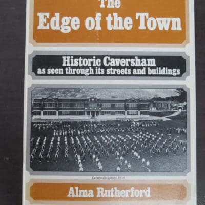 Alma Rutherford, The Edge of the Town, Historic Caversham as seen through its streets and buildings, Otago Reginal Committee, New Zealand Historic Places Trust, 1983 reprint (1978), McIndoe, Dunedin, Otago, Dunedin, Dead Souls Bookshop, Dunedin Book Shop