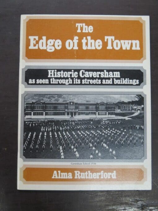 Alma Rutherford, The Edge of the Town, Historic Caversham as seen through its streets and buildings, Otago Reginal Committee, New Zealand Historic Places Trust, 1983 reprint (1978), McIndoe, Dunedin, Otago, Dunedin, Dead Souls Bookshop, Dunedin Book Shop