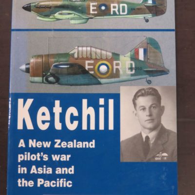 Neil Frances, Ketchil, A New Zealand pilot's war in Asia and the Pacific, Wairarapa Archive, Masterton, 2005, Aviation, Planes, WWII, New Zealand Military, Military, New Zealand Non-Fiction, Dead Souls Bookshop, Dunedin Book Shop