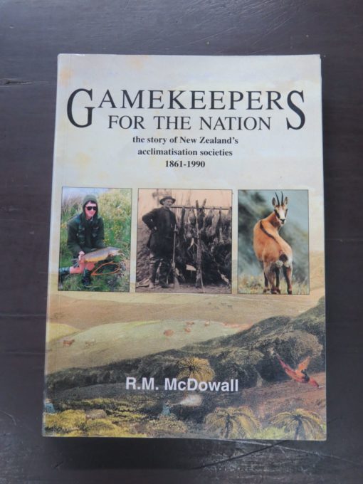 R. M. McDowall, Gamekeepers For The Nation, the story of the New Zealand acclimatisation societies 1861 - 1990, Canterbury University Press, Christchurch, 1994, Hunting, Science, Natural History, New Zealand Non-Fiction, Dead Souls Bookshop, Dunedin Book Shop