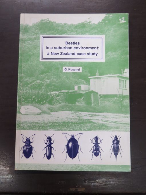 G. Kuschel, Beetles in a suburban environment: a New Zealand case study, The identity and status of Coleoptera in the natural and modified habitas of Lynfield, Auckland (1974- 1989), DSIR Plant Protection Report No.3, New Zealand Department of Scientific And Industrial Research, Auckland, 1990, New Zealand Non-Fiction, New Zealand Natural History, Science, Dead Souls Bookshop, Dunedin Book Shop