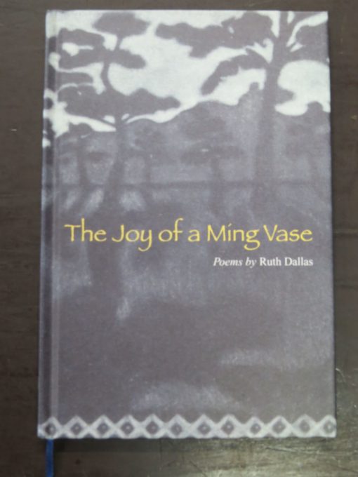 Ruth Dallas, The Joy of a Ming Vase, images by Kyla Cresswell,, Otago University Press, Dunedin, 2006, New Zealand Poetry, New Zealand Literature, New Zealand Art, Dead Souls Bookshop, Dunedin Book Shop