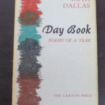 Ruth Dallas, Day Book, Poems Of A Year, The Caxton Press, Christchurch, 1966, New Zealand Poetry, New Zealand Literature, Dead Souls Bookshop, Dunedin Book Shop