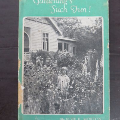 Elsie K. Morton, Gardening's Such Fun ! Illustrated with Author's own photographs, Frontis by Lucretia Johnson, Oswald-Sealy, Auckland, 1944, Gardening, New Zealand Non-Fiction, Dead Souls Bookshop, Dunedin Book Shop