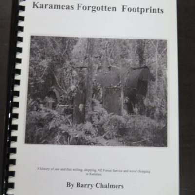 Barry Chalmers, Karameas Forgotten Footprints, A History of saw and flax milling, shipping, NZ Forest Service and wood-chopping in Karamea, self-published, 2006, ringbound, printed in Christchurch by Fotocopy Design, New Zealand Non-Fiction, Dead Souls Bookshop, Dunedin Book Shop