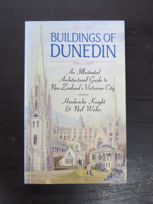 Hardwicke Knight, Niel Wales, Buildings Of Dunedin, An Illustrated Architectural Guide to New Zealand's Victorian City, John McIndoe, Dunedin, 1988, Architecture, Otago, Dunedin, New Zealand Non-Fiction, Dead Souls Bookshop, Dunedin Book Shop