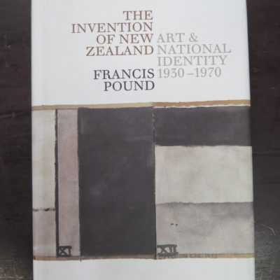 Francis Pound, The Invention Of New Zealand Art & National Identity 1930 - 1970, Auckland University Press, Auckland, 2009, Art, New Zealand Art, Art History, Dead Souls Bookshop, Dunedin Book Shop