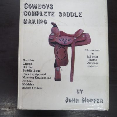 John Hopper, Cowboys Complete Saddle Making, Illustrations in full color Photos Drawings Patterns, Chahala's Publishing Company, 1982, Craft, Outdoors, Dead Souls Bookshop, Dunedin Book Shop