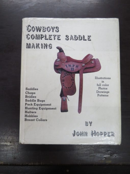 John Hopper, Cowboys Complete Saddle Making, Illustrations in full color Photos Drawings Patterns, Chahala's Publishing Company, 1982, Craft, Outdoors, Dead Souls Bookshop, Dunedin Book Shop