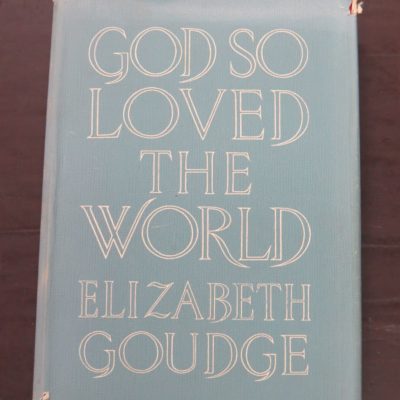Elizabeth Goudge, God So Loved The World, Hodder and Stoughton, London, 1951, Religion, Dead Souls Bookshop, Dunedin Book Shop