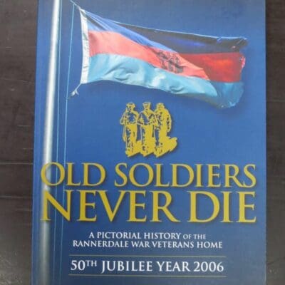 Bill Barnes, Old Soldiers Never Die, A Pictorial History of the Rannerdale War Veterans Home, 50th Jubilee Year 2006, Wilson Scott Publishing, Christchurch, 2006, Military, New Zealand Military, New Zealand Non-Fiction, Dead Souls Bookshop, Dunedin Book Shop