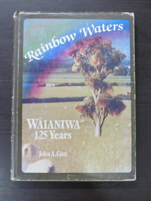 John A. Cutt, Rainbow Years, 125 Years of Settlement in Waianiwa, author published, 1982, New Zealand Non-Fiction, Dead Souls Bookshop, Dunedin Book Shop