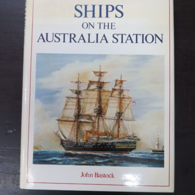 John Bastock, Ships On The Australia Station, Child & Associates, Australia, 1988, Sailing, Nautical, Australia, Dead Souls Bookshop, Dunedin Book Shop
