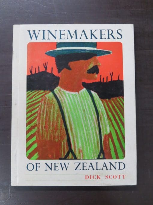 Dick Scott, Winemakers Of New Zealand, Southern Cross Books, Auckland, 1967 reprint (1964), Agriculture, Wine, New Zealand Non-Fiction, Dead Souls Bookshop, Dunedin Book Shop
