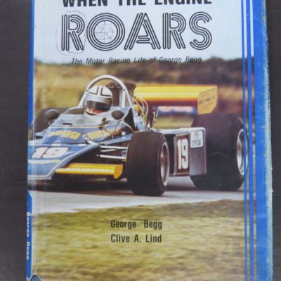 George Begg, Clive A. Lind, When The Engine Roars, The Motor Racing Life of George Begg As told to, Craig Printing Co., Invercargill, Begg & Allen Ltd, 1980, Automobiles, New Zealand Non-Fiction, Dead Souls Bookshop, Dunedin Book Shop