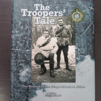 Don Mackay, Editor, The Trooper's Tale, The History of the Otago Mounted Rifles, Foreword by Lieutenant General Rhys Jones, Turnbull Ross Publishing, NZ, 2012, Military, New Zealand Military, Otago, Dead Souls Bookshop, Dunedin Book Shop