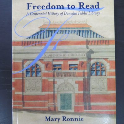 Mary Ronnie, Freedom to Read: A Centennial History of Dunedin Public Library, Dunedin Public Library, Dunedin, 2008, Dunedin, Dead Souls Bookshop, Dunedin Book Shop