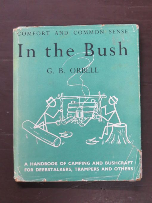 G. B. Orbell, Comfort And Common Sense In The Bush, A Handbook Of Camping And Bushcraft For Deerstalking, Trampers And Others, Prepared under the auspices of The New Zealand Deerstalkers' Association, Whitcombe And Tombs Limited, Christchurch, 1952, Outdoors, Adventure, Hunting, Dead Souls Bookshop, Dunedin Book Shop