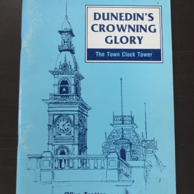 Olive Trotter, Dunedin's Growing Glory: The Town Clock Tower, author published, Dunedin, 1994, Dunedin, Dead Souls Bookshop, Dunedin Book Shop