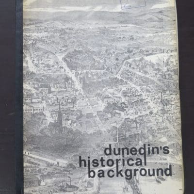 Dunedin's Historical Background, A Historical Geography of Dunedin covering the period 1840 - 1900, Prepared by the City Planning Department, City of Dunedin, 1972, Otago, Dunedin, Dead Souls Bookshop, Dunedin Book Shop