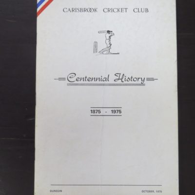 I. W. Gallaway, Carisbrook Cricket Club, Centennial History 1875 - 1975, Centennial Committee, Dunedin, 1975, Dunedin, Sport, Dead Souls Bookshop, Dunedin Book Shop
