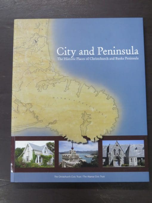 John Wilson, Text, Principal Photography, Duncan Shaw-Brown, Kerry Walker, City and Peninsula, The Historic Places of Christchurch and Banks Peninsula, Otautahi and Horomaka, The Christchurch Civic Trust, The Akaroa Civic Trust, 2007, New Zealand Non-Fiction, Dead Souls Bookshop, Dunedin Book Shop