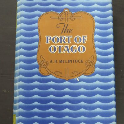 A. H. McLintock, The Port Of Otago, Whitcombe & Tombs, Christchurch, 1951, Otago, Dunedin, Dead Souls Bookshop, Dunedin Book Shop