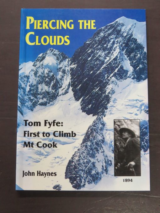 John Haynes, Piercing The Clouds, Tom First to Climb Mount Cook: A Centennial Publication To Mark the First Ascent of Mount Cook, 1894, Hazard Press, no date [1994], Adventure, Exploration, Mountaineering, New Zealand Mountaineering, Dead Souls Bookshop, Dunedin Book Shop