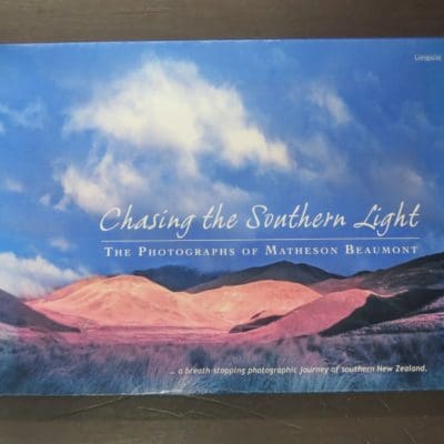 Reg Graham, Introduction, Chasing The Southern Light, The Photographs Of Matheson Beaumount, Longacre Press, Dunedin, 2006, New Zealand Photography, Photography, New Zealand Art, Otago, Dead Souls Bookshop, Dunedin Book Shop