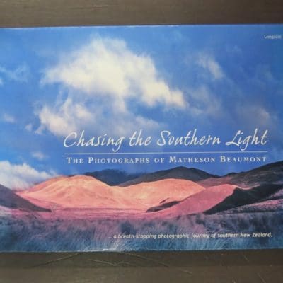 Reg Graham, Introduction, Chasing The Southern Light, The Photographs Of Matheson Beaumount, Longacre Press, Dunedin, 2006, New Zealand Photography, Photography, New Zealand Art, Otago, Dead Souls Bookshop, Dunedin Book Shop