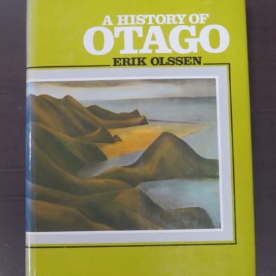 Eirk Olssen, A History Of Otago, John McIndoe, Dunedin, 1984, Dead Souls Bookshop, Dunedin Book Shop