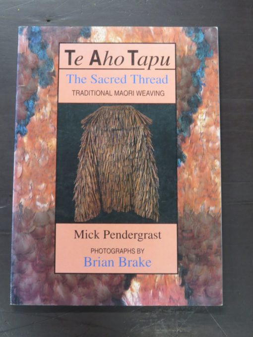 Mick Pendergrast, Photographs, Brian Brake, Te Aho Tapu, The Sacred Thread, Traditional Maori Weaving, Reed, Auckland Institute and Museum, Auckland, 1994 reprint (1987), Craft, New Zealand Non-Fiction, Dead Souls Bookshop, Dunedin Book Shop