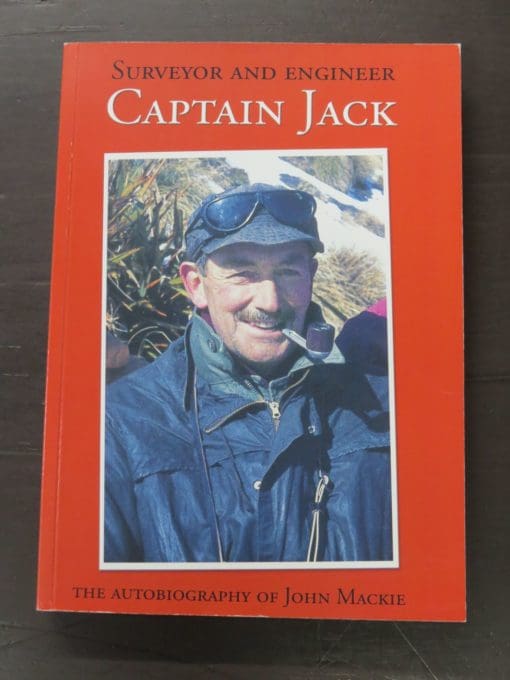 John Mackie, Captain Jack, Surveyor And Engineer, The Autobiography of, New Zealand Institute of Surveyors Inc., Wellington, 2007, New Zealand Non-Fiction, Science, Dead Souls Bookshop, Dunedin Book Shop