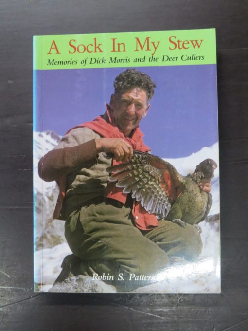 Robin S. Paterson, A Sock In My Stew, Memories of Dick Morris and the Deer Cullers, author published, Christchurch, 1991, Hunting, Dead Souls Bookshop, Dunedin Book Shop