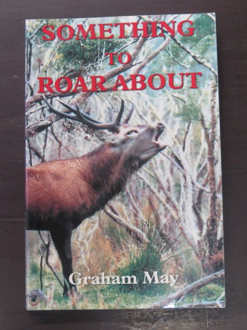 Graham May, Something To Roar About, The Halcyon Press, Auckland, 2008, Hunting, Dead Souls Bookshop, Dunedin Book Shop