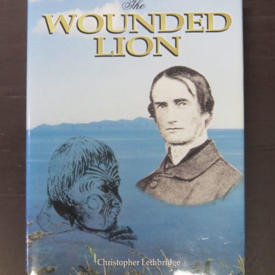 Christopher Lethbridge, The Wounded Lion, Octavius Hadfield 1814-1904, Pioneer Missionary, Friend of the Maori & Primate of New Zealand, Caxton Press, Christchurch, 1993, New Zealand Non-Fiction, Dead Souls Bookshop, Dunedin Book Shop