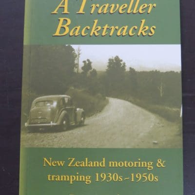 Iris Nolan, A Traveller Backtracks, New Zealand motoring & tramping 1930s - 1950s, Philip Garside Publishing Limited, Wellington, 1999, New Zealand Motoring, New Zealand Non-Fiction, Automobiles, Dead Souls Bookshop, Dunedin Book Shop