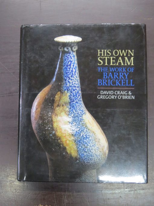 David Craig, Gregory O'Brien, His Own Steam: The Work of Barry Brickell, University of Auckland, Auckland, 2013, New Zealand Art, Art, Ceramic, Dead Souls Bookshop, Dunedin Book Shop