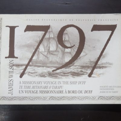 James Wilson, 1797, A Missionary Voyage To The Southern Pacific Ocean In The Ship Duff & Otaheitean Journals, reprint, trilingual, Societe Des Etudes Oceaniennes, Haere Po No Tahiti, Eglise Evangelique De Polynesie Francaise, 1997, History, Pacific, Dead Souls Bookshop, Dunedin Book Shop